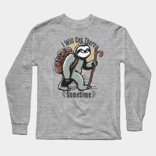 I Will Get There Sometime Long Sleeve T-Shirt